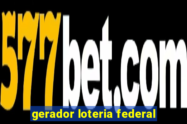 gerador loteria federal